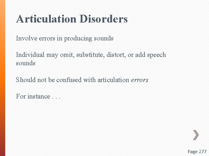 Articulation Disorders Involve errors in producing sounds Individual may omit, substitute, distort, or add
