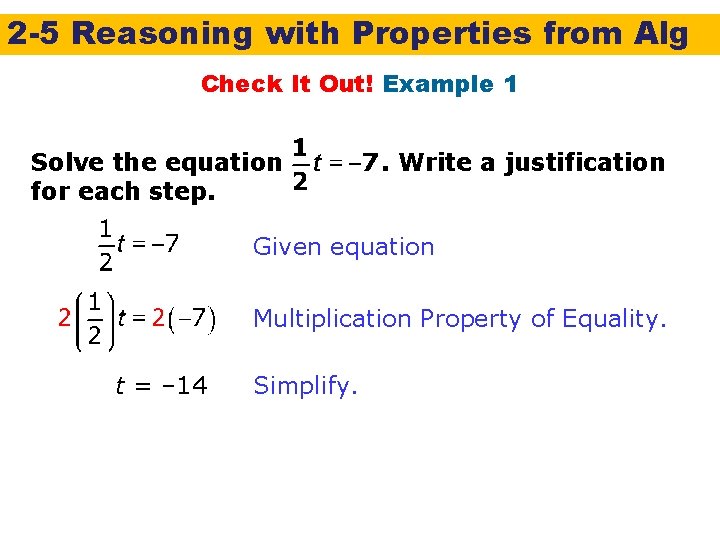 2 -5 Reasoning with Properties from Alg Check It Out! Example 1 Solve the