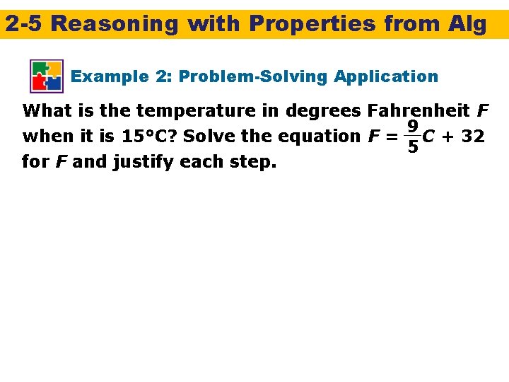 2 -5 Reasoning with Properties from Alg Example 2: Problem-Solving Application What is the