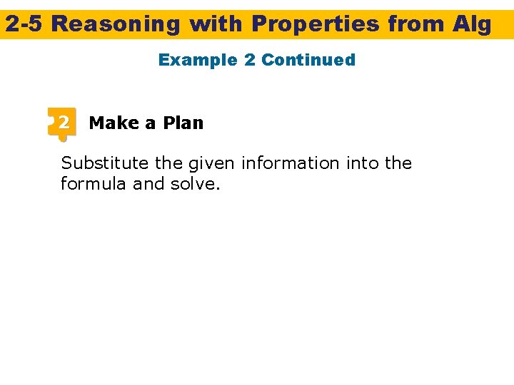 2 -5 Reasoning with Properties from Alg Example 2 Continued 2 Make a Plan