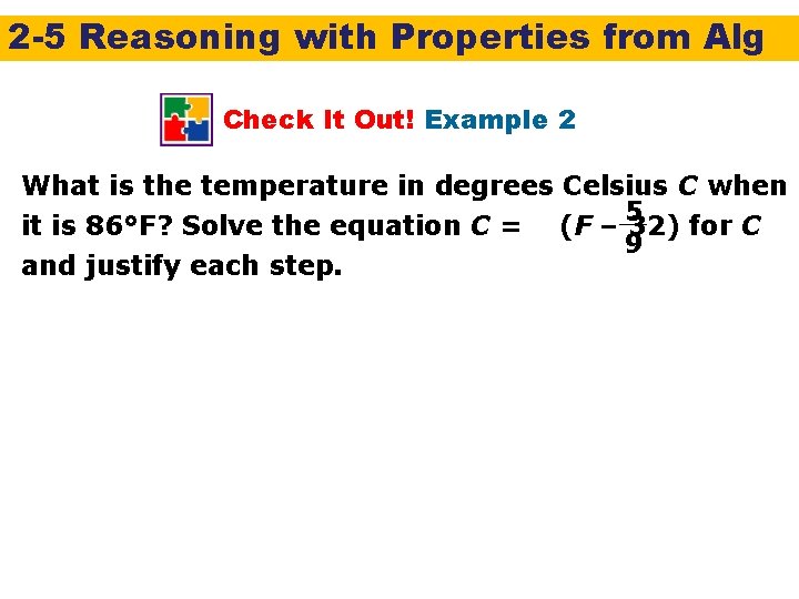 2 -5 Reasoning with Properties from Alg Check It Out! Example 2 What is