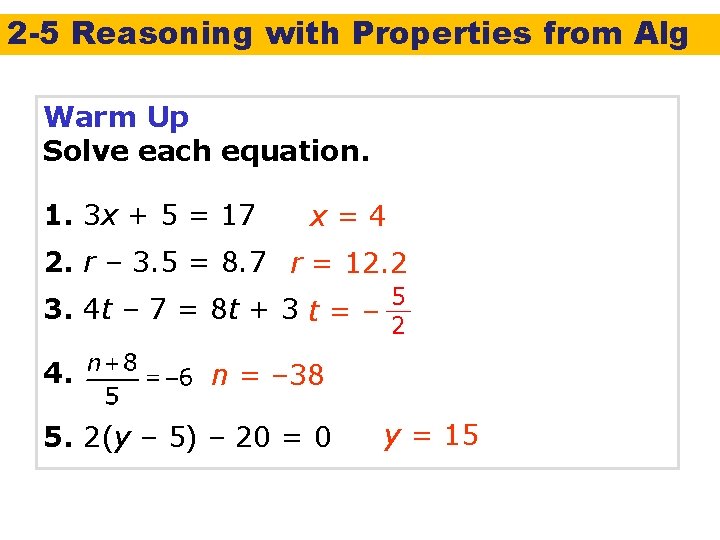2 -5 Reasoning with Properties from Alg Warm Up Solve each equation. 1. 3