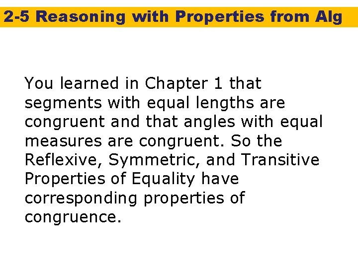 2 -5 Reasoning with Properties from Alg You learned in Chapter 1 that segments