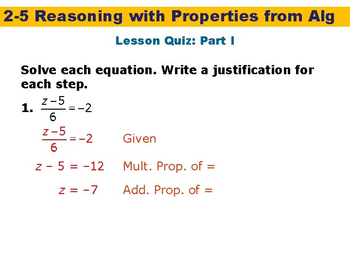 2 -5 Reasoning with Properties from Alg Lesson Quiz: Part I Solve each equation.