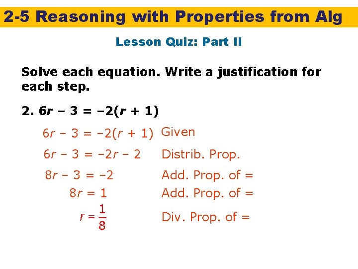 2 -5 Reasoning with Properties from Alg Lesson Quiz: Part II Solve each equation.