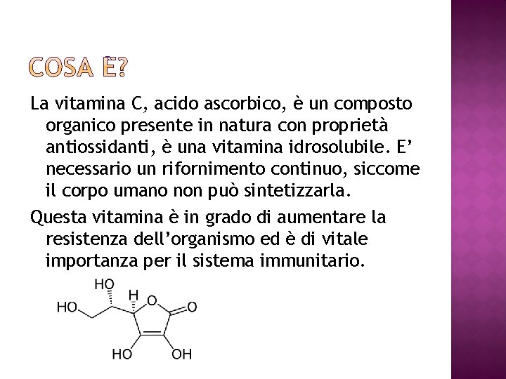 La vitamina C, acido ascorbico, è un composto organico presente in natura con proprietà
