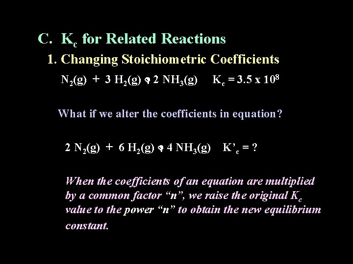 C. Kc for Related Reactions 1. Changing Stoichiometric Coefficients N 2(g) + 3 H