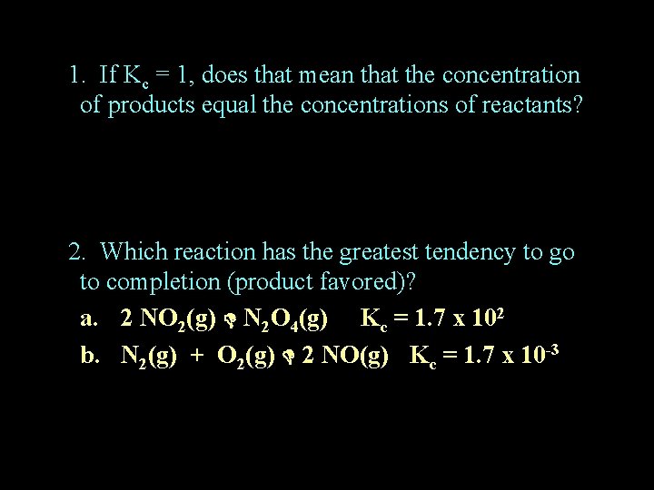 1. If Kc = 1, does that mean that the concentration of products equal