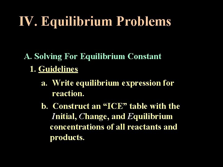 IV. Equilibrium Problems A. Solving For Equilibrium Constant 1. Guidelines a. Write equilibrium expression