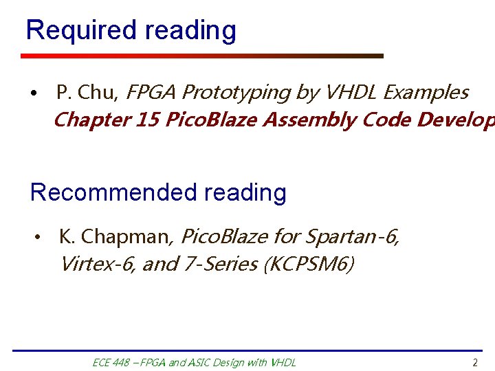 Required reading • P. Chu, FPGA Prototyping by VHDL Examples Chapter 15 Pico. Blaze