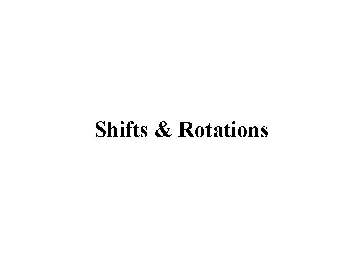 Shifts & Rotations 