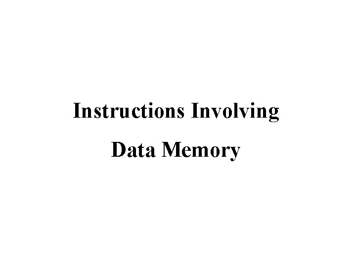 Instructions Involving Data Memory 