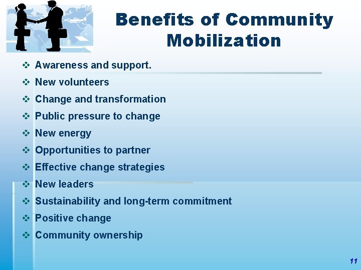 Benefits of Community Mobilization v Awareness and support. v New volunteers v Change and
