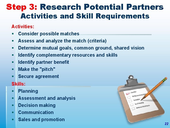 Step 3: Research Potential Partners Activities and Skill Requirements Activities: § Consider possible matches