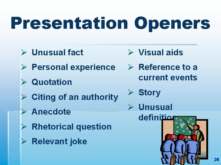 Presentation Openers Ø Unusual fact Ø Visual aids Ø Personal experience Ø Reference to
