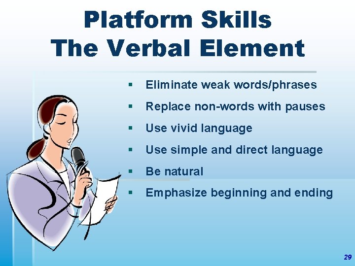 Platform Skills The Verbal Element § Eliminate weak words/phrases § Replace non-words with pauses