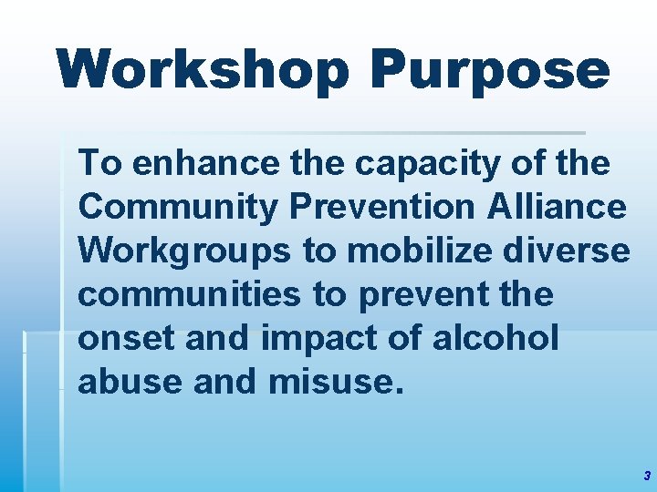 Workshop Purpose To enhance the capacity of the Community Prevention Alliance Workgroups to mobilize