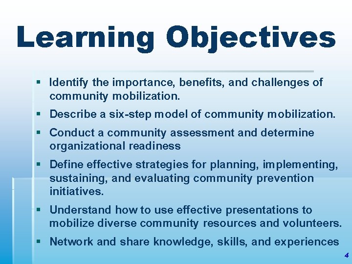 Learning Objectives § Identify the importance, benefits, and challenges of community mobilization. § Describe