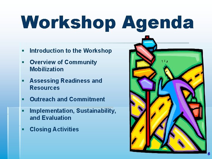 Workshop Agenda § Introduction to the Workshop § Overview of Community Mobilization § Assessing