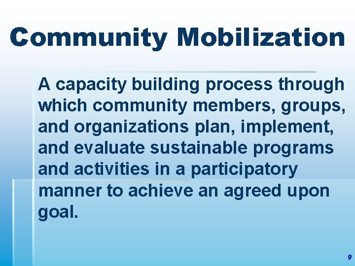 Community Mobilization A capacity building process through which community members, groups, and organizations plan,