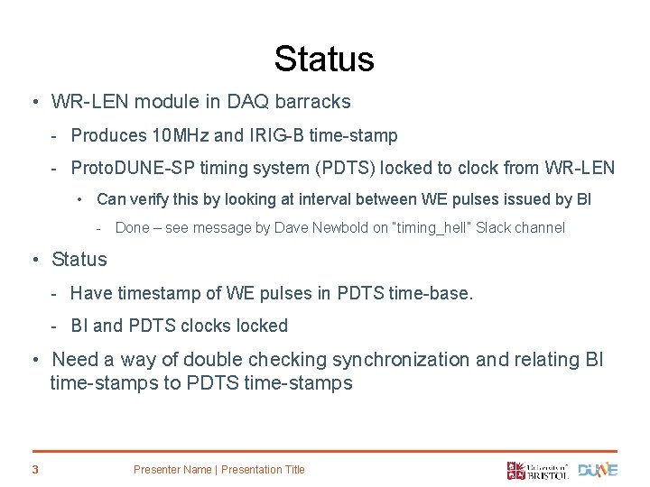 Status • WR-LEN module in DAQ barracks - Produces 10 MHz and IRIG-B time-stamp