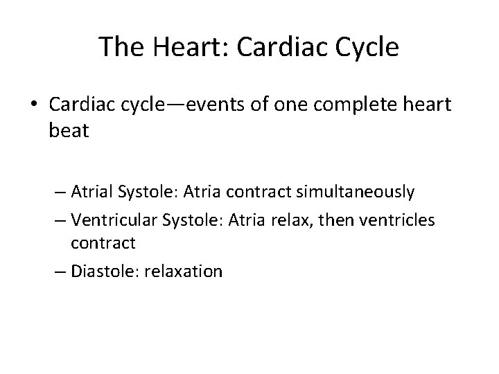The Heart: Cardiac Cycle • Cardiac cycle—events of one complete heart beat – Atrial