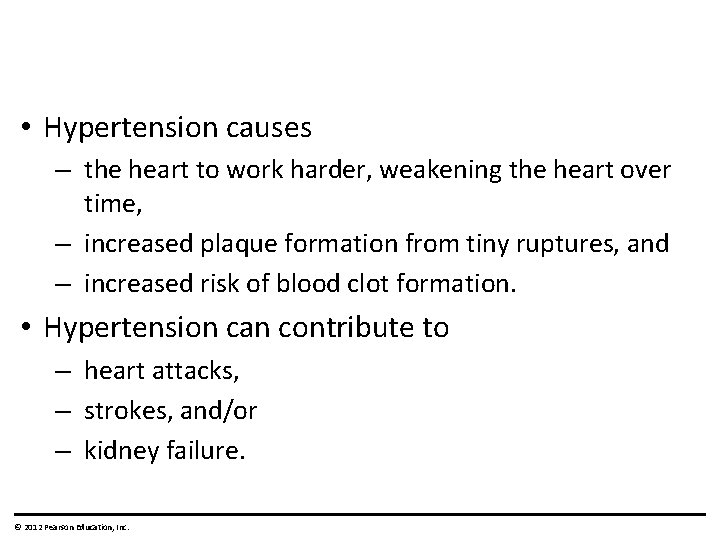  • Hypertension causes – the heart to work harder, weakening the heart over