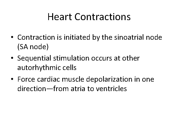 Heart Contractions • Contraction is initiated by the sinoatrial node (SA node) • Sequential