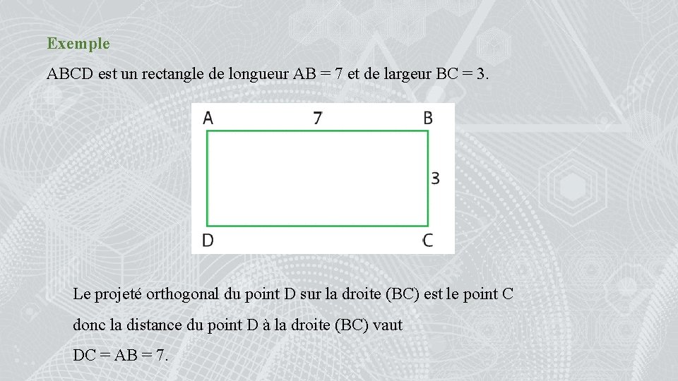 Exemple ABCD est un rectangle de longueur AB = 7 et de largeur BC