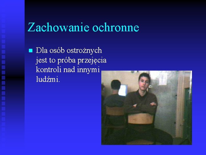 Zachowanie ochronne Dla osób ostrożnych jest to próba przejęcia kontroli nad innymi ludźmi. 