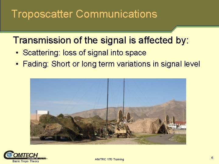 Troposcatter Communications Transmission of the signal is affected by: • Scattering: loss of signal