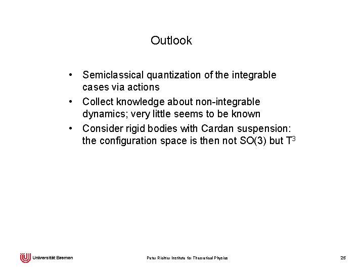 Outlook • Semiclassical quantization of the integrable cases via actions • Collect knowledge about