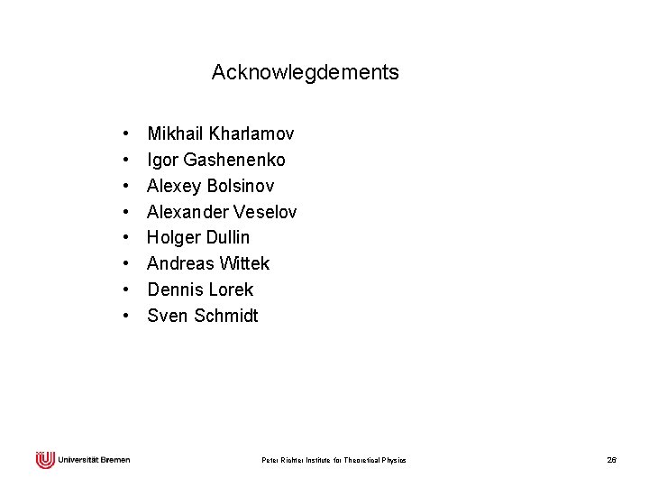 Acknowlegdements • • Mikhail Kharlamov Igor Gashenenko Alexey Bolsinov Alexander Veselov Holger Dullin Andreas
