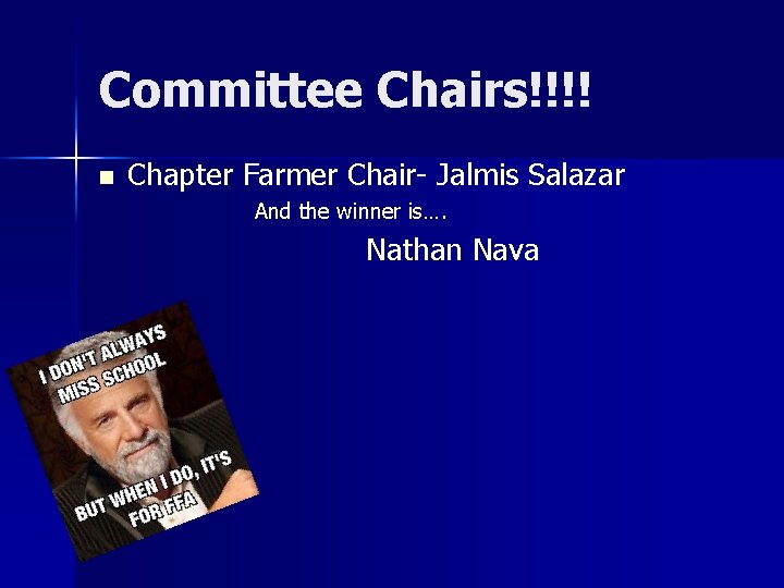 Committee Chairs!!!! n Chapter Farmer Chair- Jalmis Salazar And the winner is…. Nathan Nava