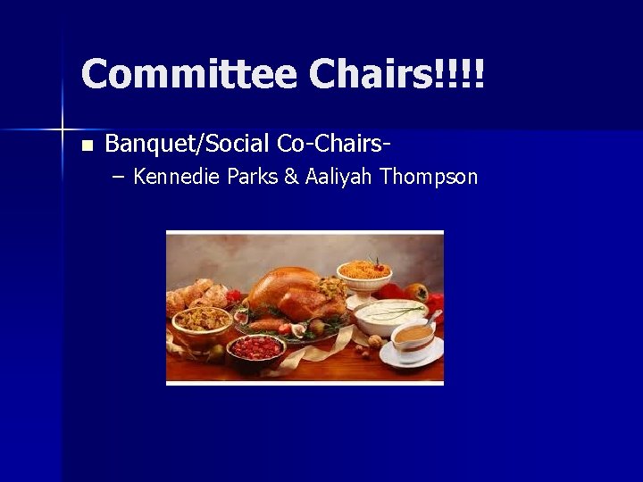 Committee Chairs!!!! n Banquet/Social Co-Chairs– Kennedie Parks & Aaliyah Thompson 