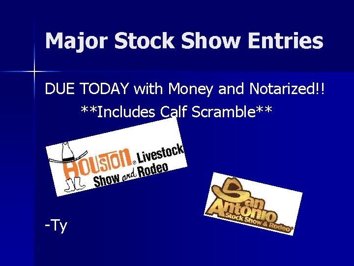 Major Stock Show Entries DUE TODAY with Money and Notarized!! **Includes Calf Scramble** -Ty