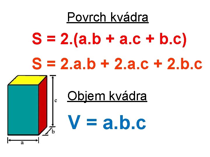 Povrch kvádra S = 2. (a. b + a. c + b. c) S