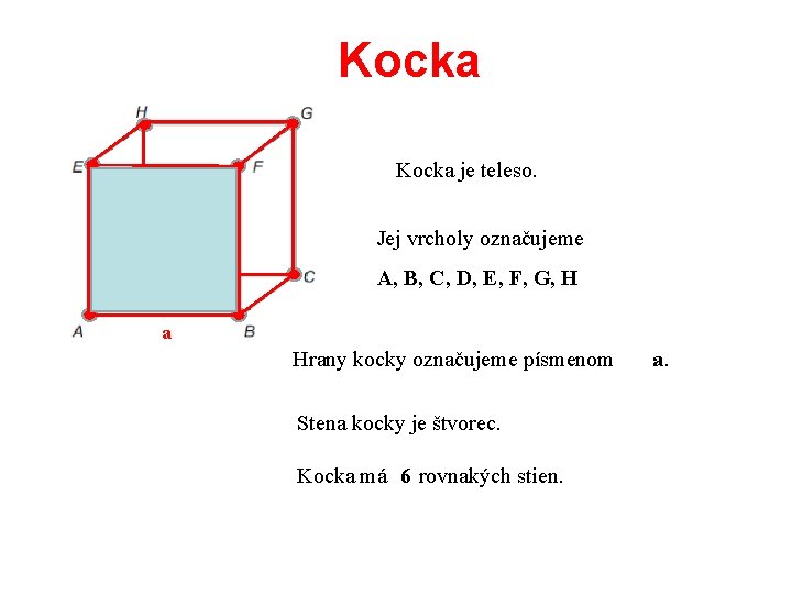 Kocka je teleso. Jej vrcholy označujeme A, B, C, D, E, F, G, H