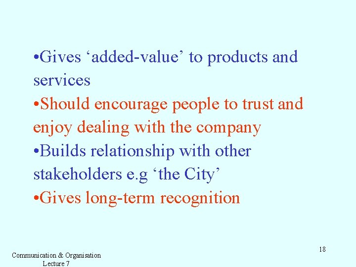  • Gives ‘added-value’ to products and services • Should encourage people to trust