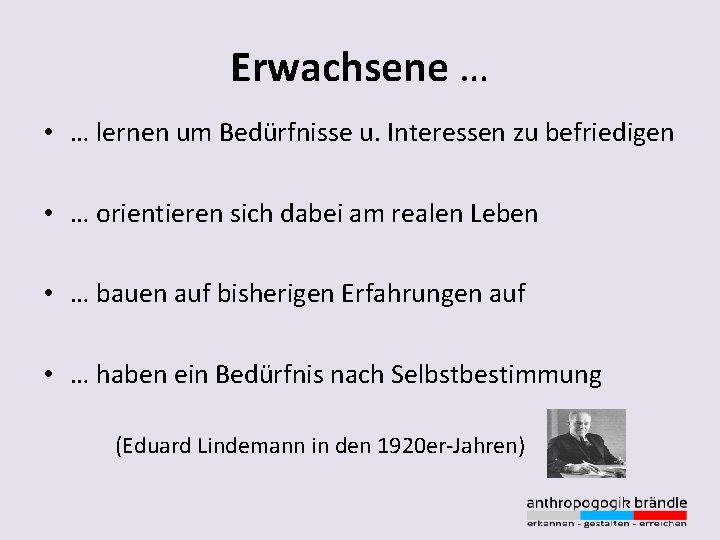 Erwachsene … • … lernen um Bedürfnisse u. Interessen zu befriedigen • … orientieren