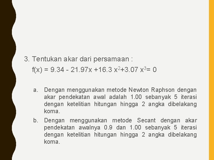 3. Tentukan akar dari persamaan : f(x) = 9. 34 - 21. 97 x