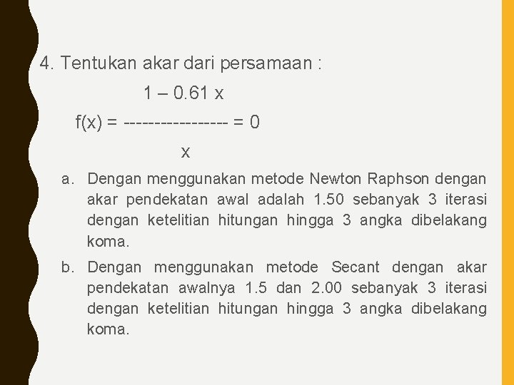 4. Tentukan akar dari persamaan : 1 – 0. 61 x f(x) = ---------