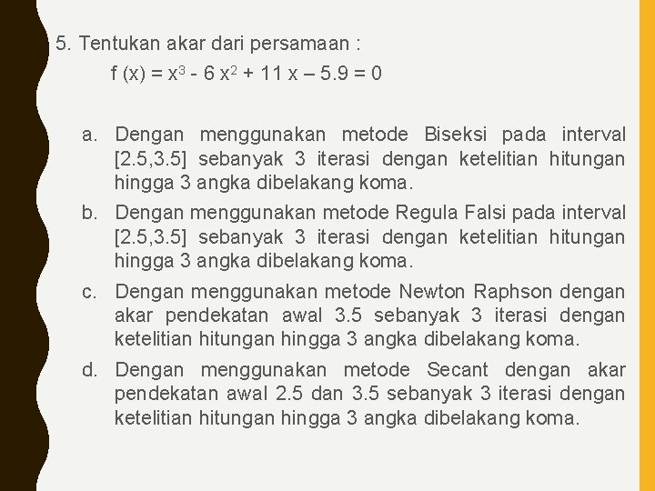 5. Tentukan akar dari persamaan : f (x) = x 3 - 6 x