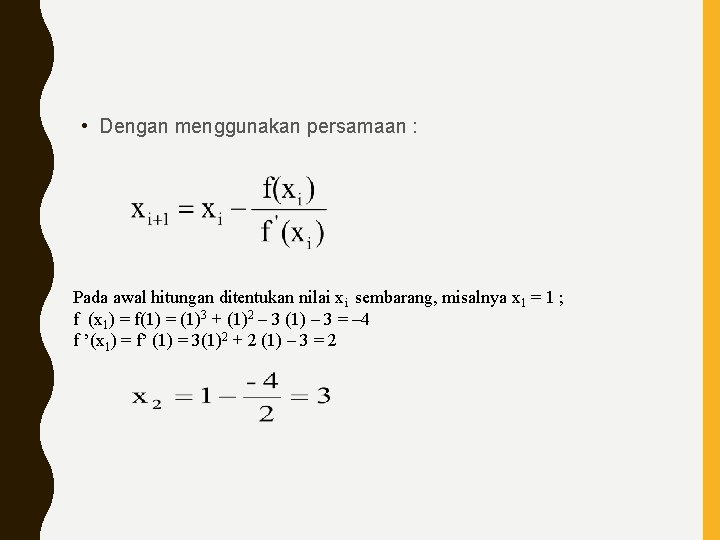  • Dengan menggunakan persamaan : Pada awal hitungan ditentukan nilai xi sembarang, misalnya