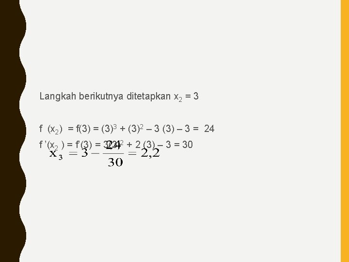 Langkah berikutnya ditetapkan x 2 = 3 f (x 2) = f(3) = (3)3