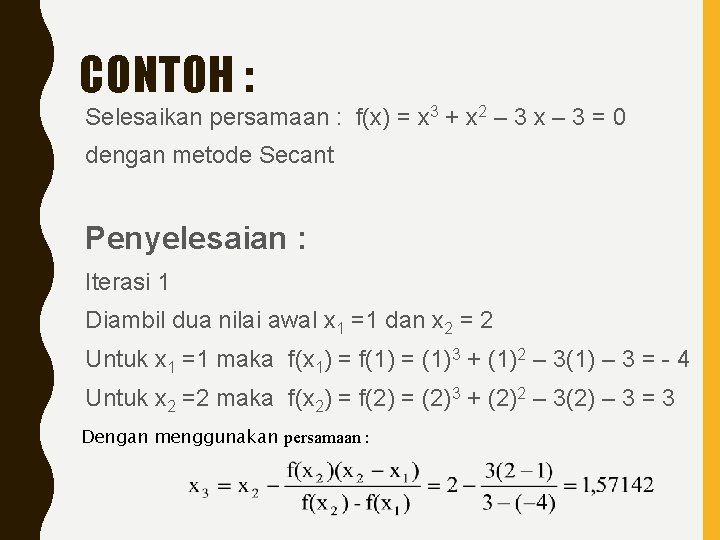 CONTOH : Selesaikan persamaan : f(x) = x 3 + x 2 – 3