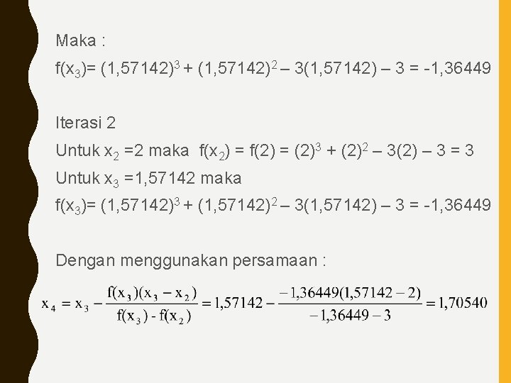 Maka : f(x 3)= (1, 57142)3 + (1, 57142)2 – 3(1, 57142) – 3