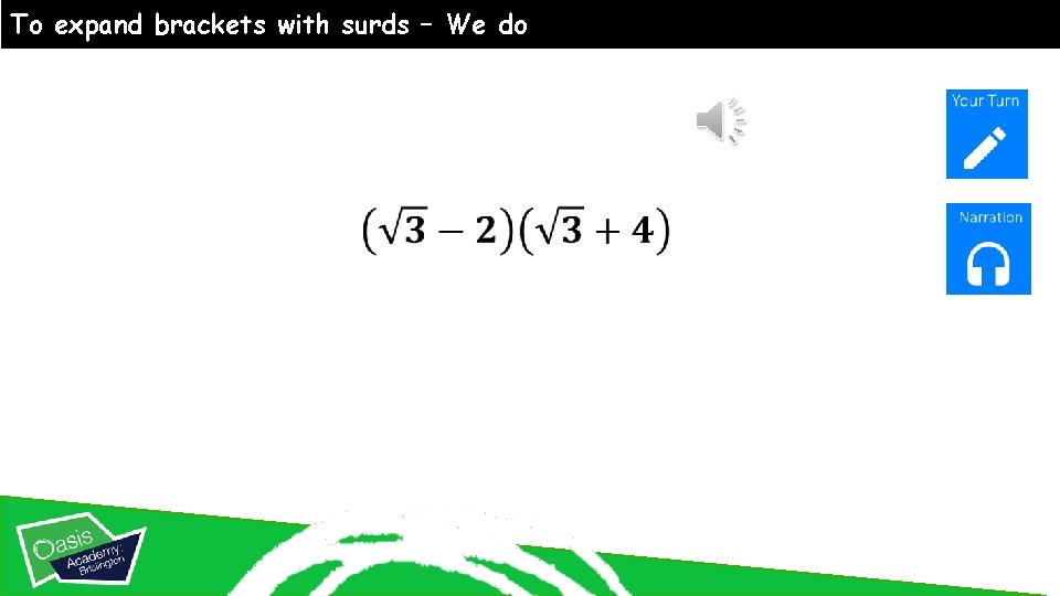 To expand brackets with surds – We do 
