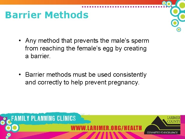 Barrier Methods • Any method that prevents the male’s sperm from reaching the female’s