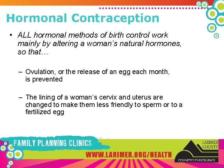 Hormonal Contraception • ALL hormonal methods of birth control work mainly by altering a